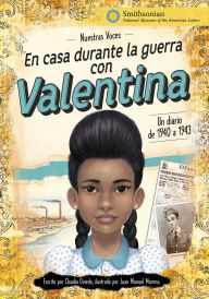 Title: En casa durante la guerra con Valentina: un diario de 1940 a 1943, Author: Claudia Oviedo