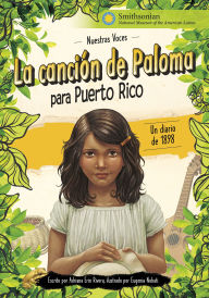 Title: La canción de Paloma para Puerto Rico: un diario de 1898, Author: Adriana Erin Rivera