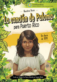 Title: La canción de Paloma para Puerto Rico: un diario de 1898, Author: Adriana Erin Rivera