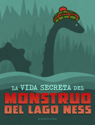 Title: La vida secreta del monstruo del lago Ness, Author: Benjamin Harper