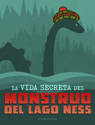 Title: La vida secreta del monstruo del lago Ness, Author: Benjamin Harper