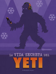 Title: La vida secreta del Yeti, Author: Benjamin Harper