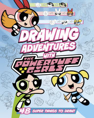 Title: Drawing Adventures with the Powerpuff Girls: 48 Super Things to Draw!, Author: Mari Bolte