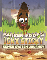 Title: Parker Poop's Icky, Sticky Sewer System Journey, Author: Jamee-Marie Edwards