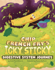 Title: Chip French Fry's Icky, Sticky Digestive System Journey, Author: Jamee-Marie Edwards
