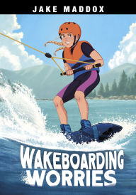 Title: Wakeboarding Worries, Author: Jake Maddox