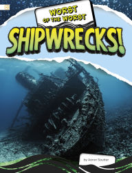 Title: Worst of the Worst Shipwrecks!, Author: Aaron Sautter