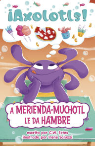 Title: A Merienda-Muchotl le da hambre, Author: C.W. Estes