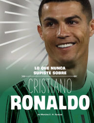 Title: Lo que nunca supiste sobre Cristiano Ronaldo, Author: Martha E. H. Rustad