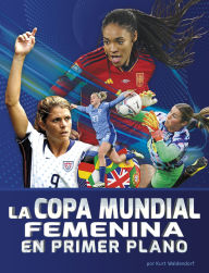 Title: La Copa Mundial Femenina en primer plano, Author: Kurt Waldendorf