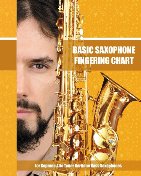 Basic Saxophone Fingering Chart: for Soprano, Alto, Tenor, Baritone, Bass Saxophones