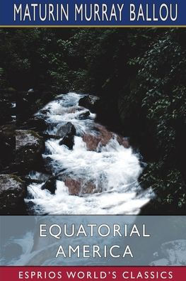 Equatorial America (Esprios Classics)