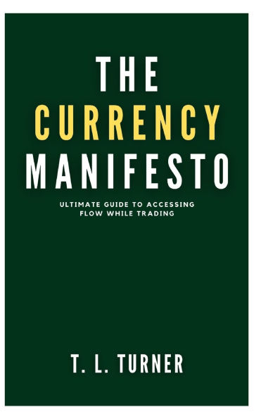 The Currency Manifesto: Ultimate Guide To Accessing Flow While Trading