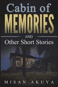 Title: Cabin of Memories: And Other Short Stories, Author: Misan Akuya