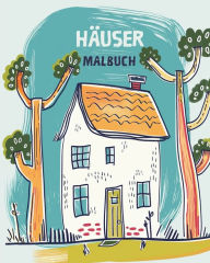 Title: Hï¿½USER - Malbuch: 26 Designs zum Entspannen fï¿½r Kinder, Erwachsene und Senioren, Author: Tara Sims