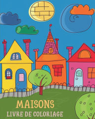 Title: Maisons - Livre de coloriage: 26 Dessins pour relaxation: enfants, adultes et personnes ï¿½gï¿½es, Author: Tara Sims