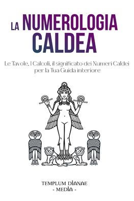 La Numerologia Caldea: Le Tavole, I Calcoli, il significato dei Numeri Caldei