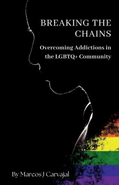 Breaking the Chains, Overcoming Addictions in the LGBTQ+ Community