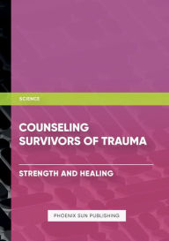 Title: Counseling Survivors of Trauma - Strength and Healing, Author: Ps Publishing