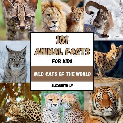 101 Animal Facts for Kids: Wild Cats of the World: