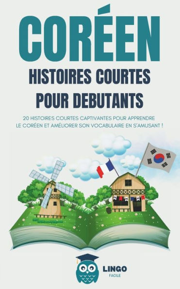COREEN Histoires courtes pour dï¿½butants: 20 histoires courtes captivantes pour apprendre le corï¿½en et amï¿½liorer son vocabulaire en s'amusant ! (livre bilingue)