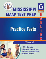 Title: Mississippi Academic Assessment Program (MAAP) , 6th Grade ELA Practice Tests ,Volume 2, Author: Math-knots
