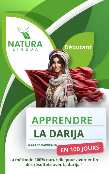 Apprendre l'Arabe Marocain (Darija) en 100 Jours: La mï¿½thode naturelle et intuitive pour maitriser l'arabe marocain (Darija) rapidement (conï¿½ue pour les dï¿½butants).