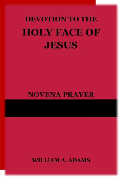 Devotion to the Holy Face of Jesus: Novena Prayer