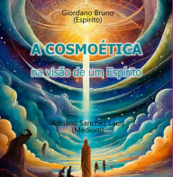 Title: A Cosmoética Na Visão De Um Espírito, Author: Giordano Bruno; Adriano Sanchez Lauri