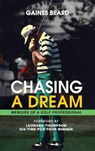 Title: CHASING A DREAM: Memoirs of a Golf Professional, Author: Gaines Beard
