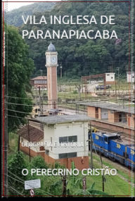 Title: Vila Inglesa De Paranapiacaba, Author: Peregrino O Cristão