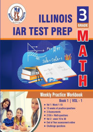 Title: Illinois State Assessment of Readiness (IAR) Test Prep: 3rd Grade Math : Weekly Practice WorkBook Volume 1:, Author: Gowri Vemuri