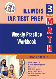 Title: Illinois State Assessment of Readiness (IAR) Test Prep: 3rd Grade Math : Weekly Practice WorkBook Volume 1:, Author: Gowri Vemuri