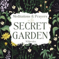 Title: Meditations & Prayers in the Secret Garden, Author: M. Morales