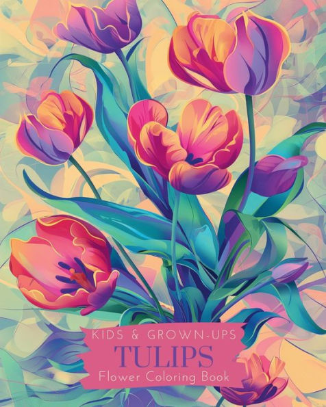 Tulips: Kids and Grown-ups Flower coloring book: Beautiful Designs for stress relief and Relaxation