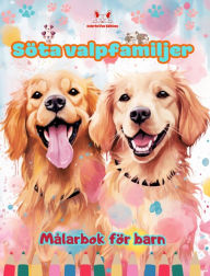 Title: Sï¿½ta valpfamiljer - Mï¿½larbok fï¿½r barn - Kreativa scener av kï¿½rleksfulla och lekfulla hundfamiljer: Charmiga teckningar som frï¿½mjar kreativitet och skoj fï¿½r barn, Author: Colorful Fun Editions