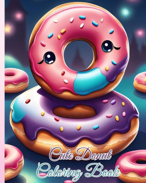 Cute Donut Coloring Book: Cute And Yummy Donuts To Color / Easy Coloring Pages for Toddler, Girls, Kids