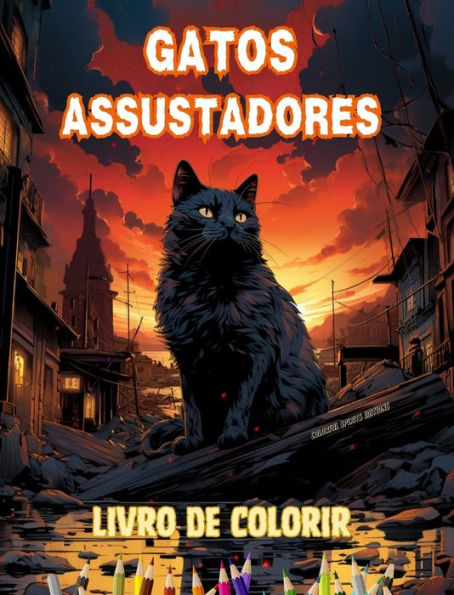 Gatos assustadores Livro de colorir Cenas fascinantes e criativas de gatos aterrorizantes para maiores de 15 anos: Incrï¿½vel coleï¿½ï¿½o de gatos assassinos exclusivos para estimular a criatividade