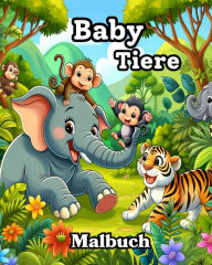 Title: Baby Tiere Malbuch: Niedliche und einfache Designs zum Ausmalen fï¿½r Kleinkinder, Author: Camely R Divine