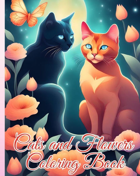 Cats and Flowers Coloring Book: Cute Cats With Flowers, Cats and Flowers Stress Relieving Adult Coloring Book