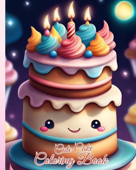 Cute Cake Coloring Book: An Adorable Collection of Cute Cupcakes, Fabulous Food Coloring Pages For Kids