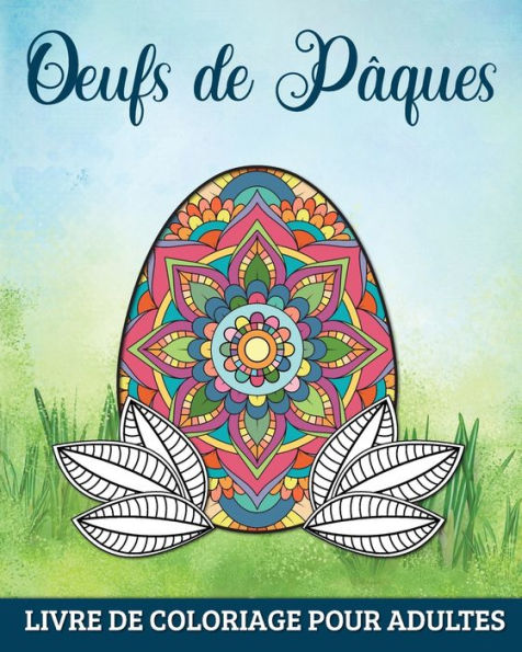 Oeufs de Pï¿½ques Livre de Coloriage pour Adultes: 60 Mandalas Relaxants et Anti-Stress