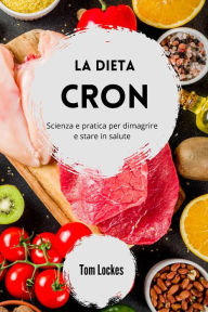 Title: La dieta Cron: scienza e pratica per dimagrire e stare in salute, Author: Tom Lockes