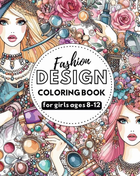 Fashion Design - Coloring book for girls ages 8-12: Outfits coloring book for teens