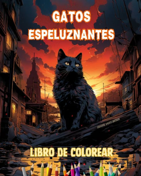 gatos espeluznantes Libro de colorear Escenas fascinantes y creativas terrorï¿½ficos para mayores 15 aï¿½os: Increï¿½ble colecciï¿½n asesinos ï¿½nicos potenciar la creatividad