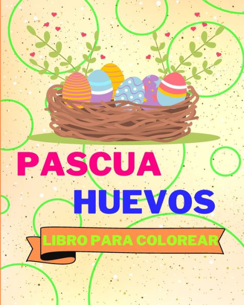 Libro Para Colorear con Huevos de Pascua: 25 Diseï¿½os de Huevos de Pascua Increï¿½blemente Lindos y Adorables