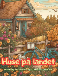 Title: Huse pï¿½ landet Malebog for natur- og arkitekturelskere Fantastisk design til total afslapning: Drï¿½mmehuse i utrolige landlige landskaber for at fremme kreativitet, Author: Harmony Art