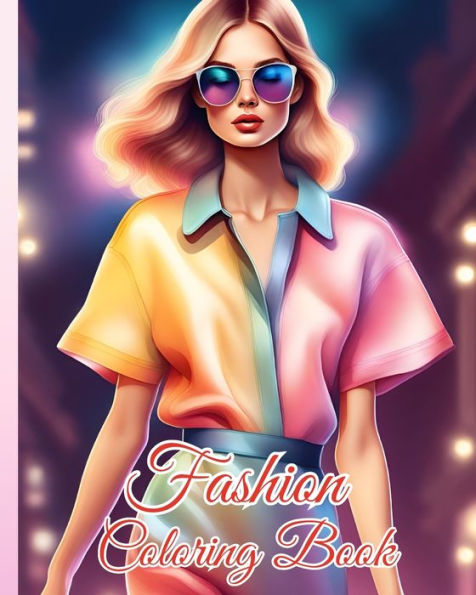 Fashion Coloring Book for Adults and Teens: Fabulous Gorgeous, Stylish Outfits Coloring Pages for Women with Trendy Designs