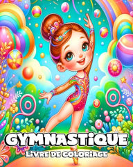 Title: Livre de Coloriage de Gymnastique: De magnifiques et adorables dessins de gymnastes ï¿½ colorier pour les jeunes, Author: Camely R Divine