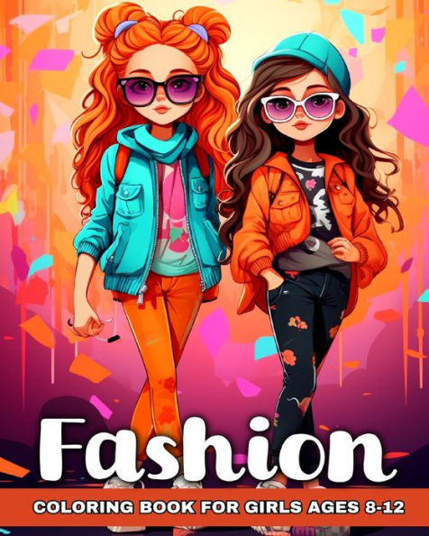 Fashion Coloring Book For Girls Ages 8 12 Fashion Designs Beauty